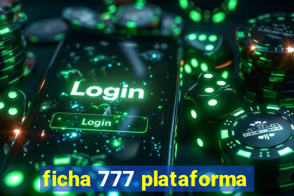 ficha 777 plataforma